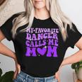 Dance Mom My Favorite Dancer Calls Me Mom Mother's Day Women T-shirt Gifts for Her