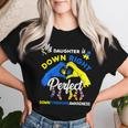 My Daughter Is Down Right Perfect Down Syndrome Awareness Women T-shirt Gifts for Her