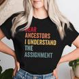 Dear Ancestors I Understand The Assignment Women T-shirt Gifts for Her
