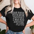 Dear Nasa Your Mom Thought I Was Big Enough -Pluto Women T-shirt Gifts for Her