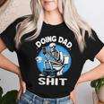 Doing Dad Shit Skeleton Dad Sarcastic Dad Cool Dads Father's Women T-shirt Gifts for Her