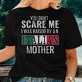 You Don't Scare Me I Was Raised By An Italian Mother Women T-shirt Gifts for Her