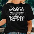 You Don't Scare Me I Was Raised By A Norwegian Mother Women T-shirt Gifts for Her