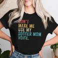 Don't Make Me Use My Soccer Mom Voice Mother Vintage Women T-shirt Gifts for Her