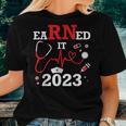 Earned It 2023 For Nurse Graduation Or Rn Lpn Class Of Women T-shirt Gifts for Her