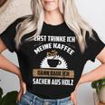 Erst Trinke Ich Meine Kaffee Kettensage Holzfaller T-shirt Frauen Geschenke für Sie