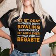 With Es Ist Okay Wenn Du Bowling Nicht Magst T-shirt Frauen Geschenke für Sie