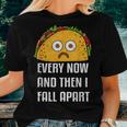 Every Now And Then I Fall Apart Taco TuesdayWomen T-shirt Gifts for Her