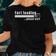 Fart Loading Please Wait Sarcastic Nerdy Social Interaction Women T-shirt Gifts for Her