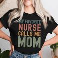 My Favorite Nurse Calls Me Mom Cute Text Women T-shirt Gifts for Her
