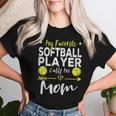 My Favorite Softball Player Calls Me Mom Softball Player Mom Women T-shirt Gifts for Her