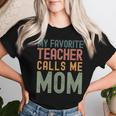 My Favorite Teacher Calls Me Mom Cute Text Women T-shirt Gifts for Her