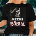 Always Needs Robux Boy Or Girl Gamer Women T-shirt Gifts for Her