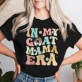 In My Goat Mom Era Groovy Messy Bun Life Mama Mothers Women T-shirt Gifts for Her