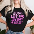 Groovy Just Let Me Stim Bro Autistic Autism Awareness Women T-shirt Gifts for Her