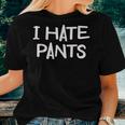 I Hate Pants Joke Sarcastic Family Women T-shirt Gifts for Her