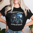 Human By Chance Alpha By Choice Wolf For Men Women Women T-shirt Gifts for Her