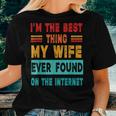 I'm The Best Thing My Wife Ever Found On Internet Women T-shirt Gifts for Her