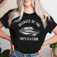 Because Of The Implication For Men's Women Women T-shirt Gifts for Her