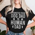 New Dad Promoted From Dog Dad To Human Dad Fathers Day Women T-shirt Gifts for Her