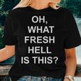 Oh What Fresh Hell Is This Joke Sarcastic Family Women T-shirt Gifts for Her