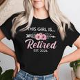 This Girl Is Retired Est 2024 Retirement Mom Women Women T-shirt Gifts for Her