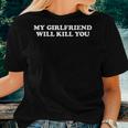 My Girlfriend Will Kill You Saying Relationship Women T-shirt Gifts for Her