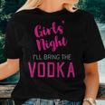 Girls Night Out I'll Bring The Vodka Women T-shirt Gifts for Her