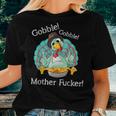Gobble Gobble Mother Fucker Thanksgiving Turkey Women T-shirt Gifts for Her