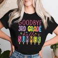 Goodbye 3Rd Grade Hello Summer Last Day Of School Graduation Women T-shirt Gifts for Her