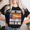 I Got-That Dog In Me Hotdog Hot Dogs Combo Women T-shirt Gifts for Her