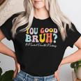 Groovy You Good Bruh Mental Health Brain Counselor Therapist Women T-shirt Gifts for Her