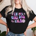 Groovy Retro In My Girl Dad Era Daddy Fathers Day Women T-shirt Gifts for Her