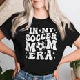 Groovy Soccer Mom Life In My Soccer Mom Era Football Women T-shirt Gifts for Her