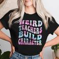 Groovy Weird Teachers Build Character Teacher Sayings Women T-shirt Gifts for Her