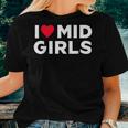 I Heart Mid Girls I Love Mid Girls Sayings For Men Women T-shirt Gifts for Her