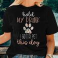 Hold My Drink I Have To Pet This Dog Womens Women T-shirt Gifts for Her