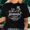 Horseback Riding Life Without Horses I Don't Think So Women T-shirt Gifts for Her