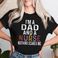 I'm A Dad And A Nurse Nothing Scares Me Father's Day Nursing Women T-shirt Gifts for Her
