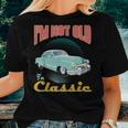 I'm Not Old I'm Classic Car Graphic & Womens Women T-shirt Gifts for Her