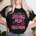 I'm Not Like A Regular Mom Quote For Mom Women T-shirt Gifts for Her