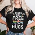 I'm Proud Of You Free Mom Hugs Support LgbtqGay Pride Month Women T-shirt Gifts for Her