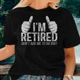 I'm Retired Don't Ask Me To Do Shit Retirement Women T-shirt Gifts for Her