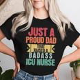 Just A Proud Dad That Raised A Badass Icu Nurse Fathers Day Women T-shirt Gifts for Her