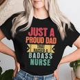 Just A Proud Dad That Raised A Badass Nurse Fathers Day Women T-shirt Gifts for Her