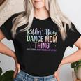 Killin' This Dance Mom Thing Dance Mom Mother's Day Women T-shirt Gifts for Her
