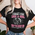 I Know I Fish Like A Girl Try To Keep Up Fishing Women T-shirt Gifts for Her