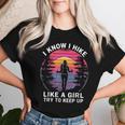 I Know I Hike Like A Girl Try To Keep Up Hiker Hiking Women T-shirt Gifts for Her