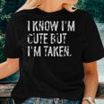 I Know I'm Cute But I'm Taken Boyfriend Girlfriend Couples Women T-shirt Gifts for Her