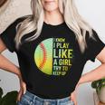 I Know I Play Like A Girl Softball Baseball N Women Women T-shirt Gifts for Her